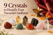 9 Crystals to Deepen Your Navaratri Sadhana